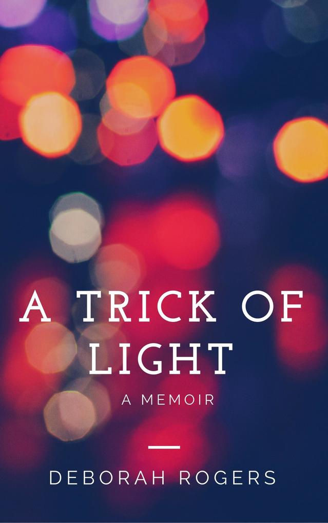 A Trick of Light: A Hong Kong Memoir