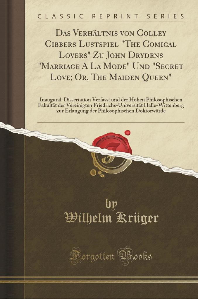 Das Verhältnis von Colley Cibbers Lustspiel The Comical Lovers Zu John Drydens Marriage A La Mode Und Secret Love; Or, The Maiden Queen als Tasche...