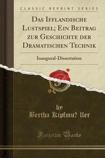 Das Ifflandische Lustspiel; Ein Beitrag zur Geschichte der Dramatischen Technik als Taschenbuch von Bertha Kipfmu´ller