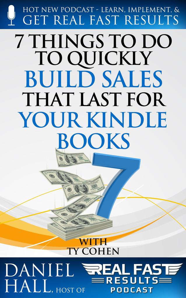 7 Things To Do To Quickly Build Sales That Last For Your Kindle Books (Real Fast Results #74)