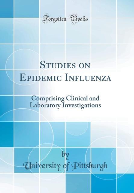 Studies on Epidemic Influenza als Buch von University Of Pittsburgh - University Of Pittsburgh