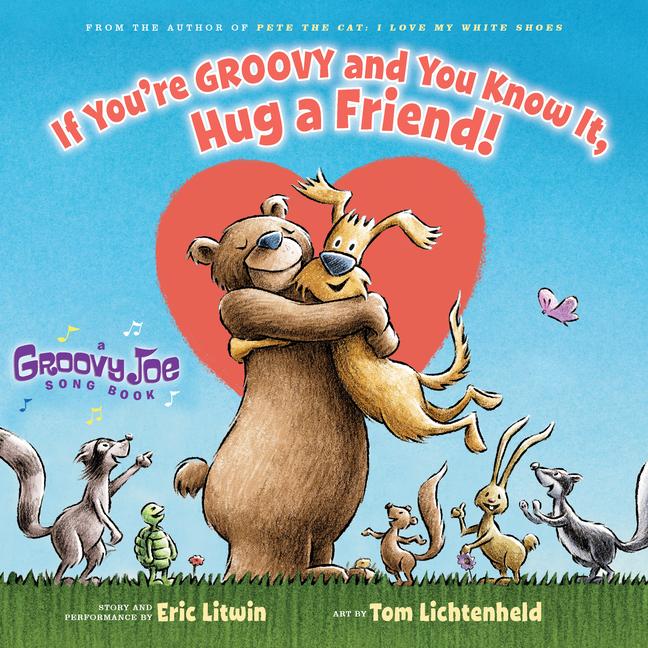 If You‘re Groovy and You Know It Hug a Friend (Groovy Joe #3)