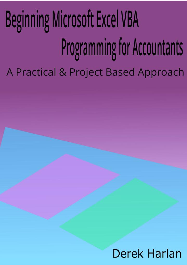 Beginning Microsoft Excel VBA Programming for Accountants: A Practical and Project Based Approach