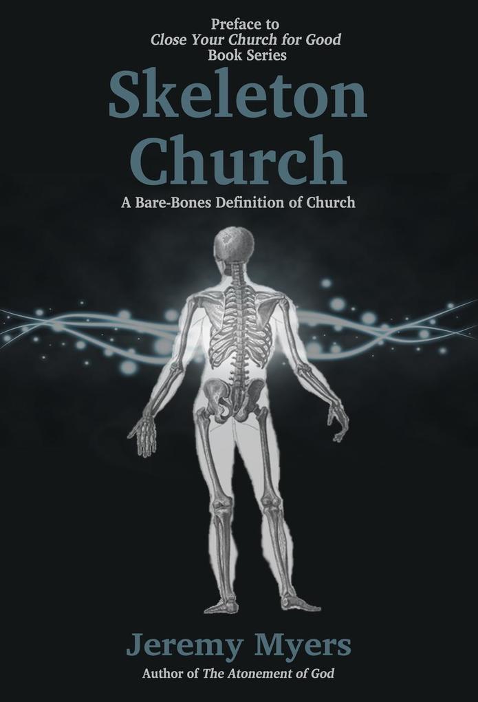 Skeleton Church: A Bare-Bones Definition of Church (Close Your Church for Good #0)