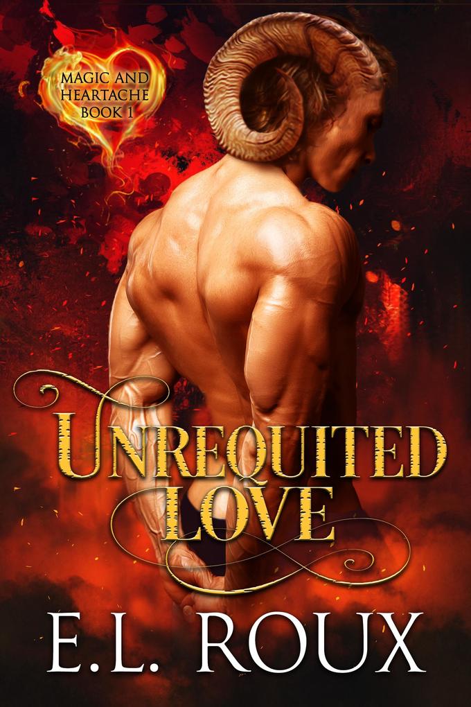Unrequited Love (Magic and Heartache #1)
