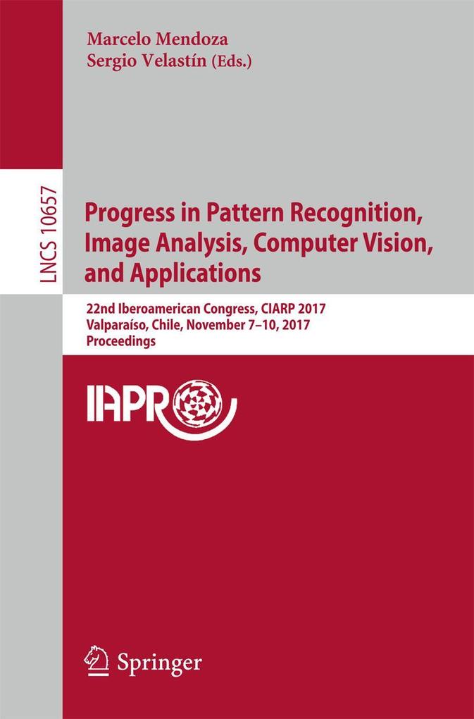 Progress in Pattern Recognition Image Analysis Computer Vision and Applications