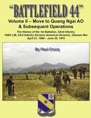 Battlefield 44: Volume II - Move to Quang Ngai AO & Subsequent Operations: The History of the 1st Battalion 52nd Infantry 198th LIB