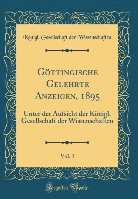 Göttingische Gelehrte Anzeigen, 1895, Vol. 1 als Buch von Königl. Gesellschaft De Wissenschaften - Königl. Gesellschaft De Wissenschaften