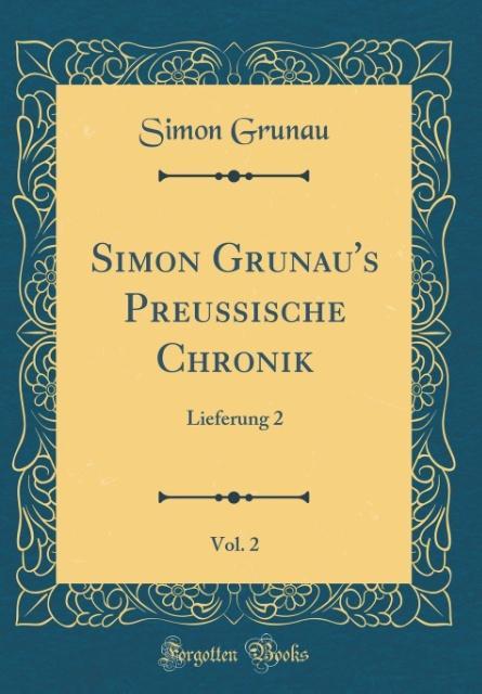 Simon Grunau's Preussische Chronik, Vol. 2: Lieferung 2 (Classic Reprint)