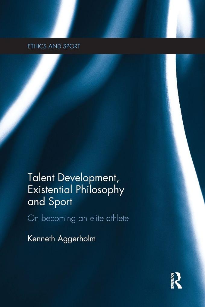 Talent Development Existential Philosophy and Sport