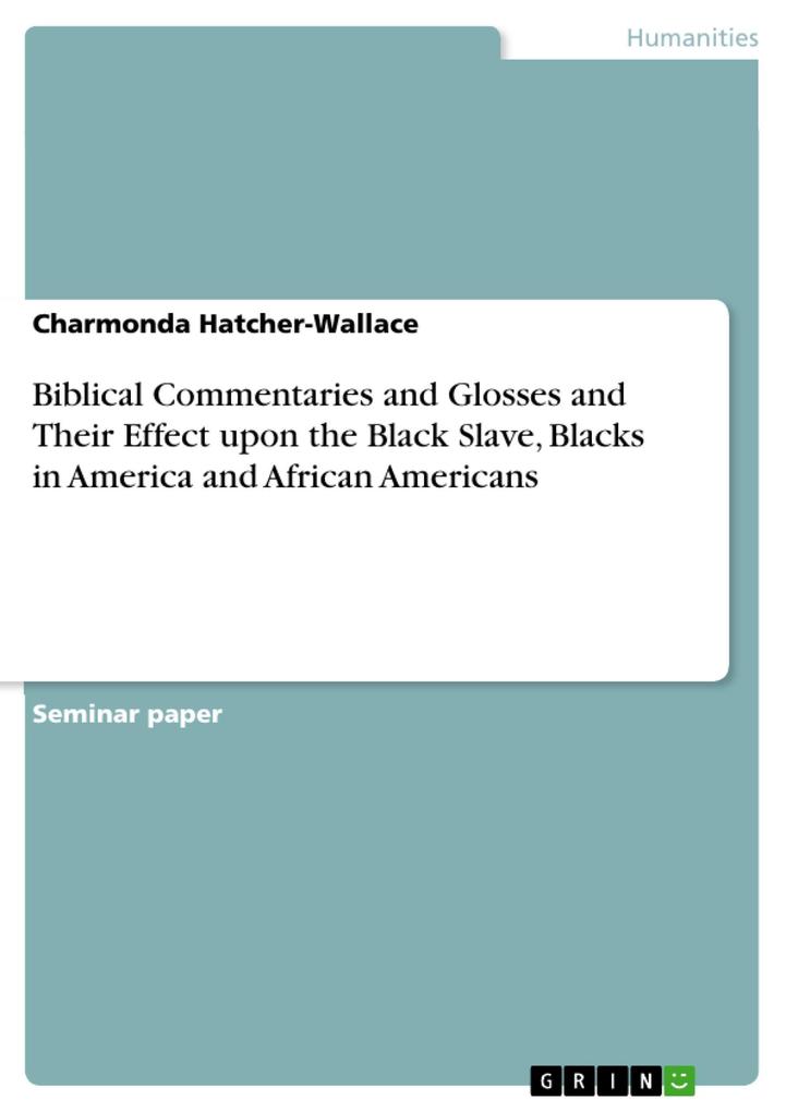 Biblical Commentaries and Glosses and Their Effect upon the Black Slave Blacks in America and African Americans
