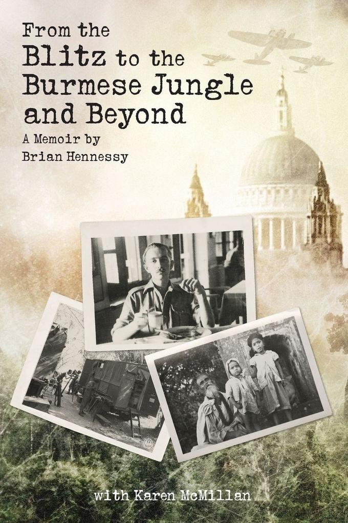 From the Blitz to the Burmese Jungle and Beyond