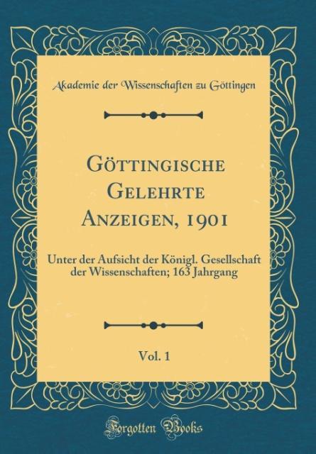 Göttingische Gelehrte Anzeigen, 1901, Vol. 1: Unter der Aufsicht der Königl. Gesellschaft der Wissenschaften; 163 Jahrgang (Classic Reprint)