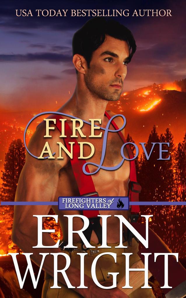 Fire and Love: An Opposites-Attract Fireman Romance (Firefighters of Long Valley Romance #3)