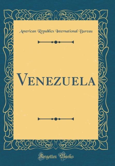 Venezuela (Classic Reprint) als Buch von American Republics International Bureau - American Republics International Bureau