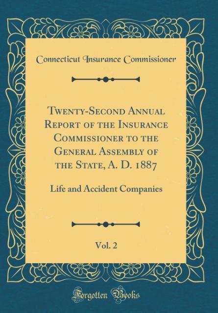 Twenty-Second Annual Report of the Insurance Commissioner to the General Assembly of the State, A. D. 1887, Vol. 2 als Buch von Connecticut Insura... - Connecticut Insurance Commissioner