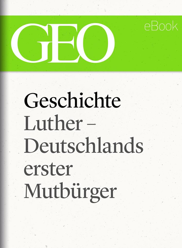 Geschichte: Luther - Deutschlands erster Mutbürger (GEO eBook Single)