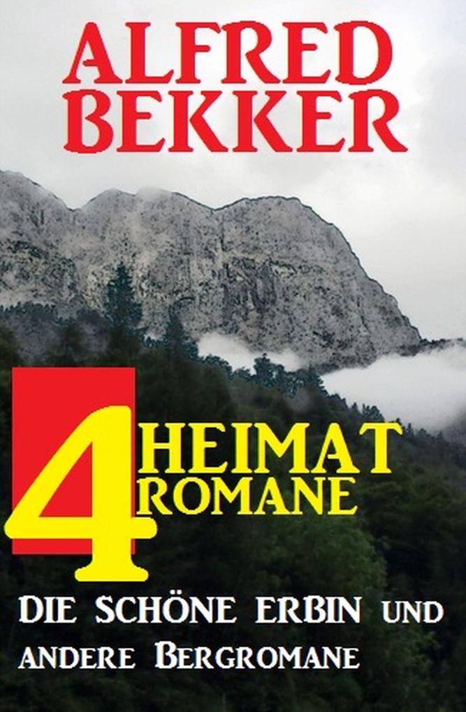 4 Alfred Bekker Heimat-Romane: Die schöne Erbin und andere Bergromane