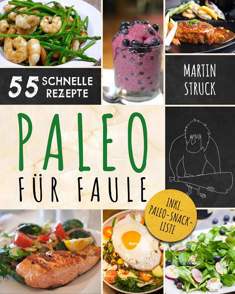Paleo für Faule: Das Kochbuch für Berufstätige & Vielbeschäftigte