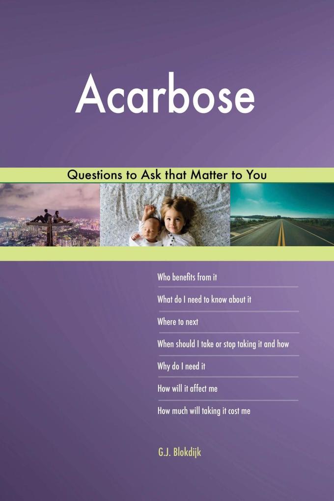 Acarbose 483 Questions to Ask that Matter to You