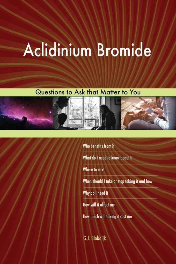 Aclidinium Bromide 578 Questions to Ask that Matter to You