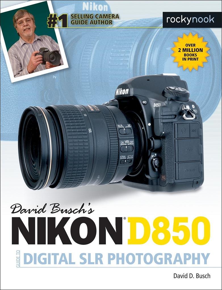 David Busch‘s Nikon D850 Guide to Digital SLR Photography