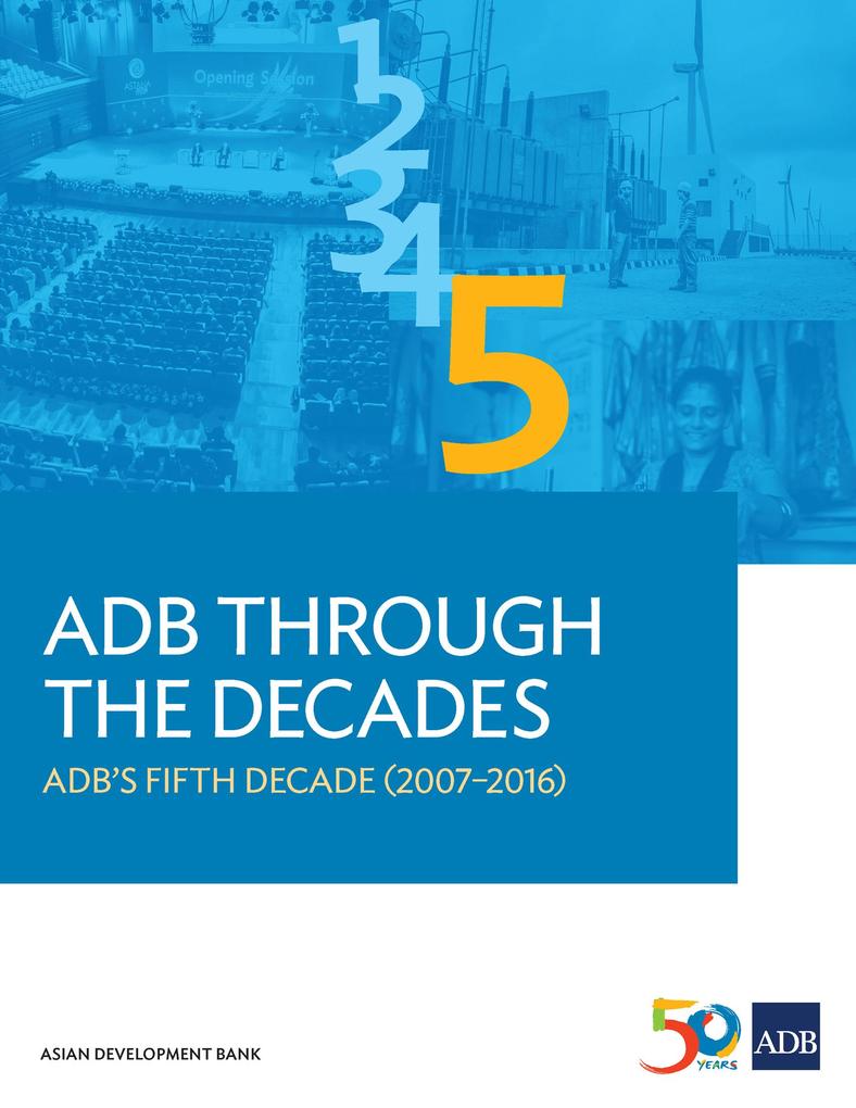 ADB Through the Decades: ADB‘s Fifth Decade (2007-2016)
