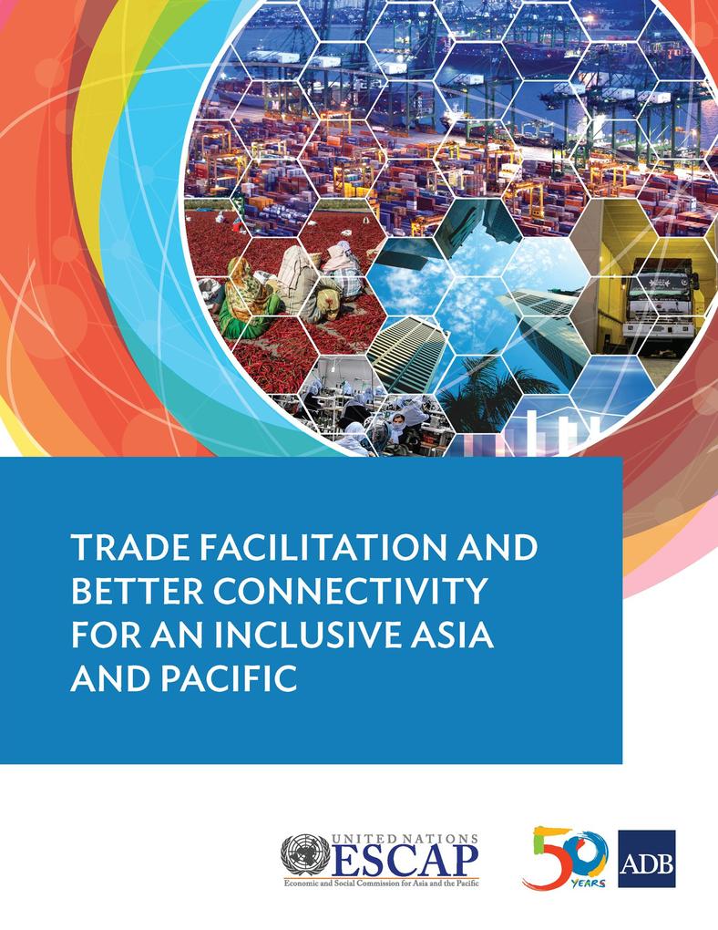 Trade Facilitation and Better Connectivity for an Inclusive Asia and Pacific