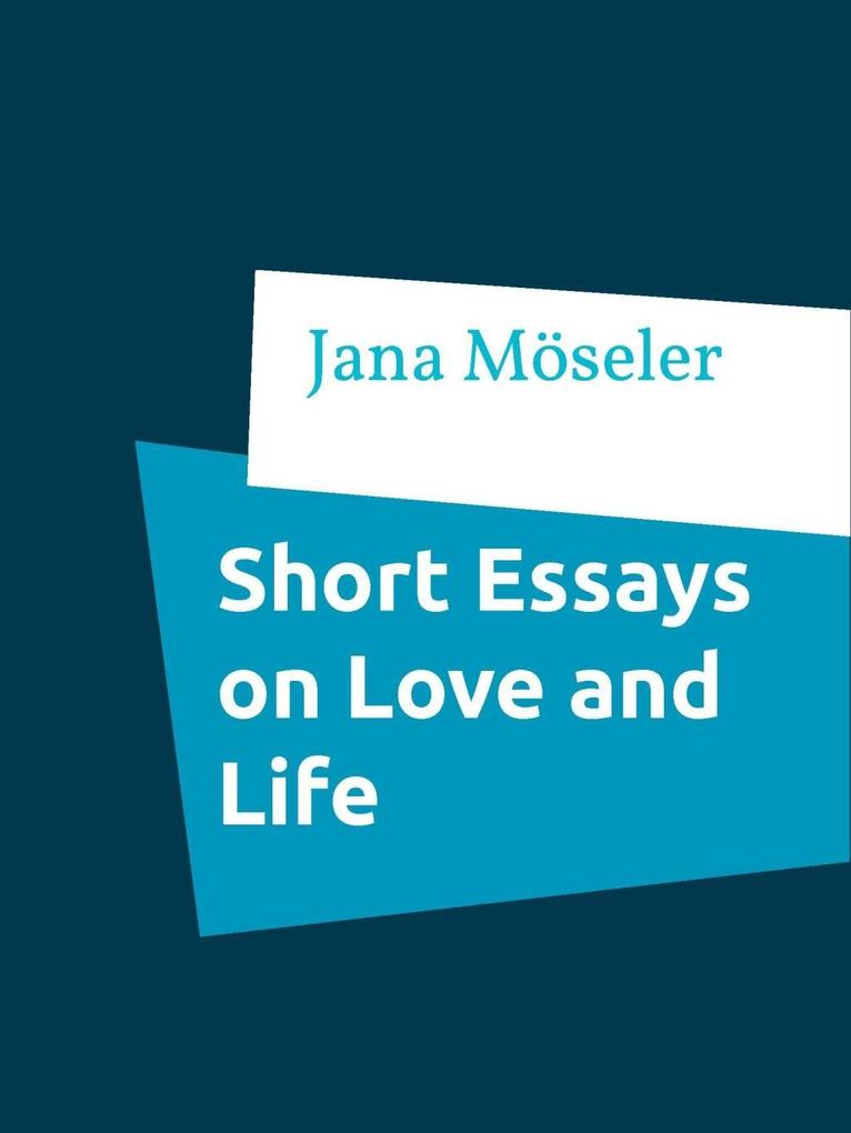Short Essays on Love and Life
