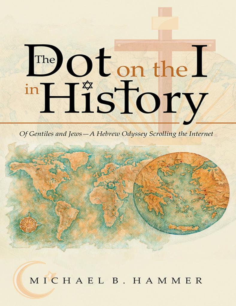 The Dot On the I In History: Of Gentiles and Jews-a Hebrew Odyssey Scrolling the Internet