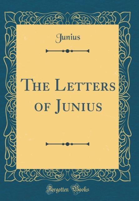 The Letters of Junius (Classic Reprint) als Buch von Junius Junius - Junius Junius