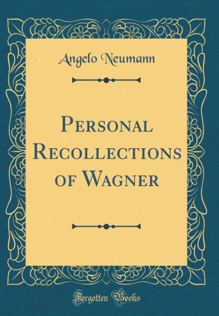 Personal Recollections of Wagner (Classic Reprint)