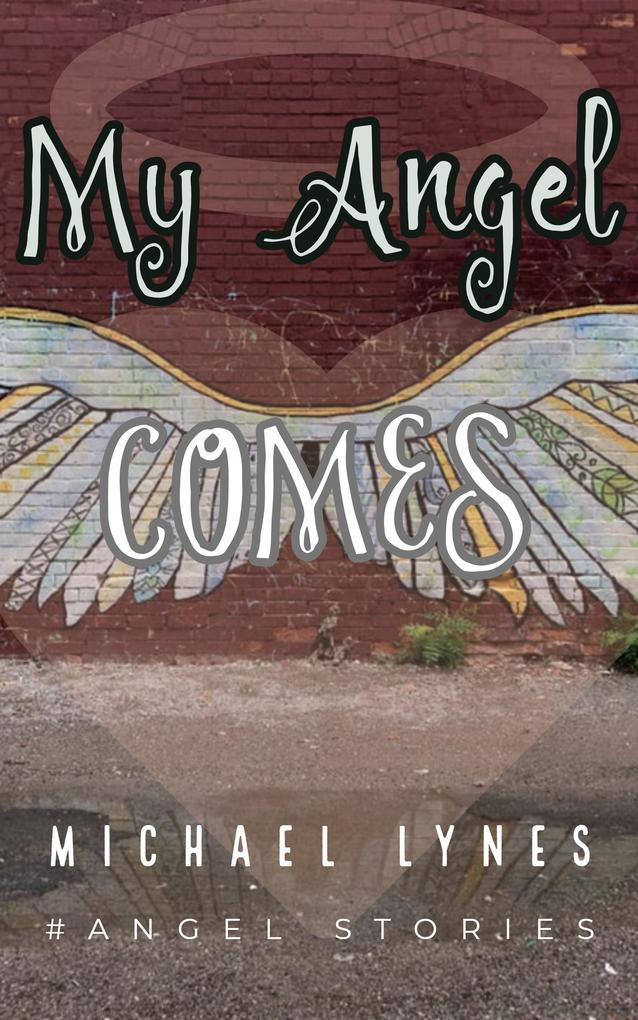My Angel Comes (AngelStories Short Story Collection #3)