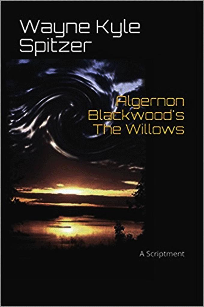 Algernon Blackwood‘s The Willows | A Scriptment