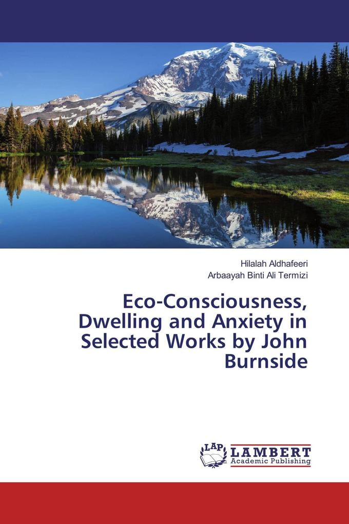 Eco-Consciousness Dwelling and Anxiety in Selected Works by John Burnside