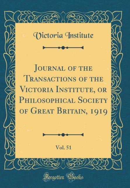 Journal of the Transactions of the Victoria Institute, or Philosophical Society of Great Britain, 1919, Vol. 51 (Classic Reprint) als Buch von Vic... - Victoria Institute