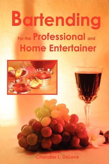 Bartending for the Professional and Home Entertainer