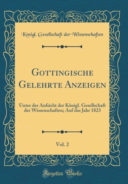 Göttingische Gelehrte Anzeigen, Vol. 2: Unter der Aufsicht der Königl. Gesellschaft der Wissenschaften; Auf das Jahr 1823 (Classic Reprint)