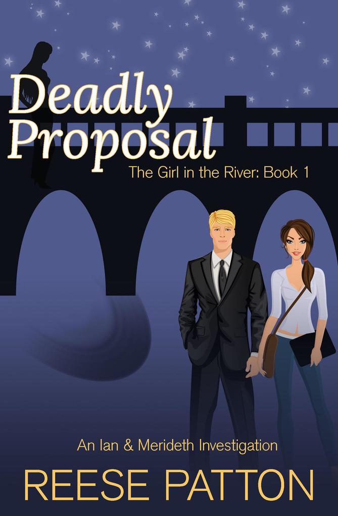 Deadly Proposal: An Ian & Merideth Investigation (The Girl in the River #1)