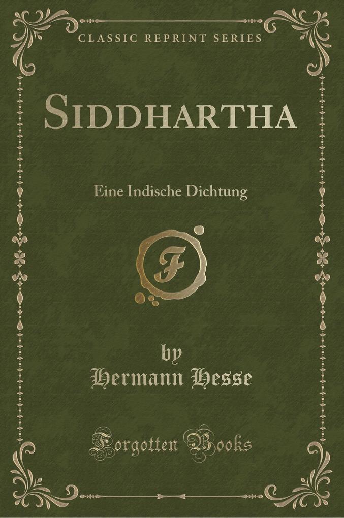 Siddhartha: Eine Indische Dichtung (Classic Reprint)