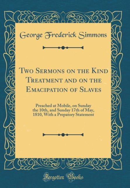 Two Sermons on the Kind Treatment and on the Emacipation of Slaves als Buch von George Frederick Simmons - George Frederick Simmons