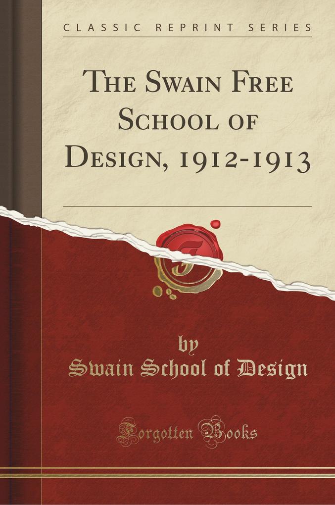 The Swain Free School of Design, 1912-1913 (Classic Reprint)