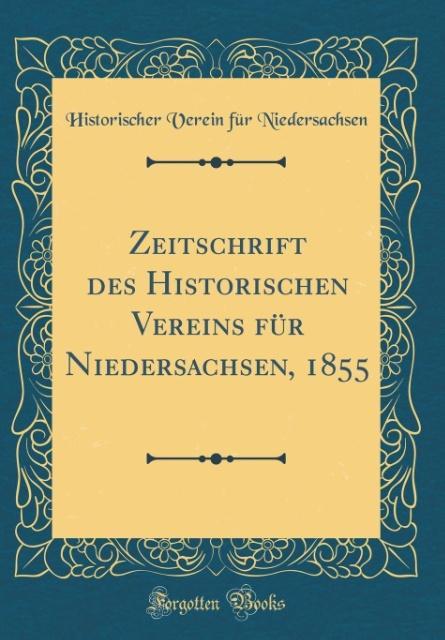 Zeitschrift des Historischen Vereins für Niedersachsen, 1855 (Classic Reprint) als Buch von Historischer Verein Für Niedersachsen
