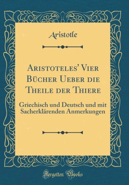 Aristoteles´ Vier Bücher Ueber die Theile der Thiere als Buch von Aristotle Aristotle