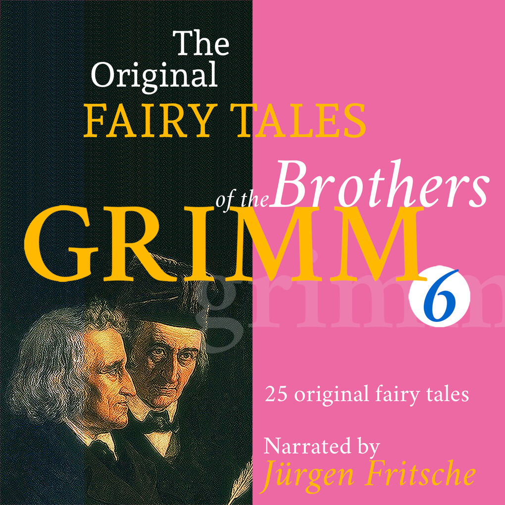 The Original Fairy Tales of the Brothers Grimm. Part 6 of 8.