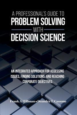 A Professional‘s Guide to Problem Solving with Decision Science