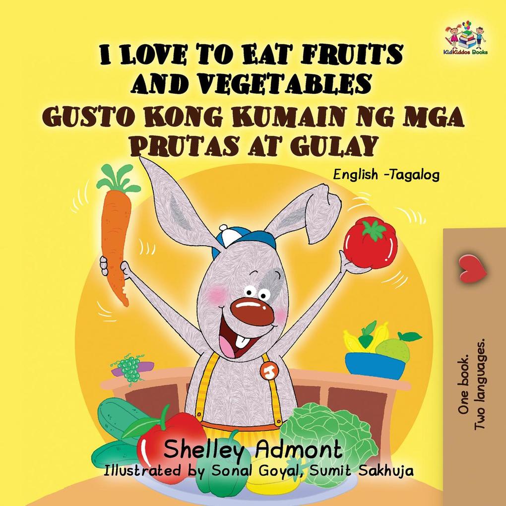  to Eat Fruits and Vegetables Gusto Kong Kumain ng mga Prutas at Gulay (Bilingual Filipino Book for Kids)