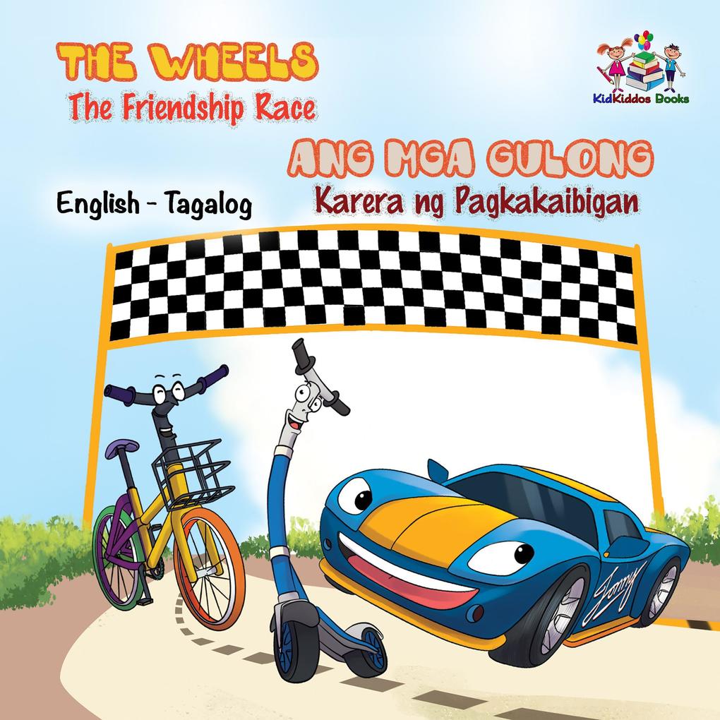 The Wheels Ang Mga Gulong The Friendship Race Karera ng Pagkakaibigad (Filipino Kids book Bilingual)