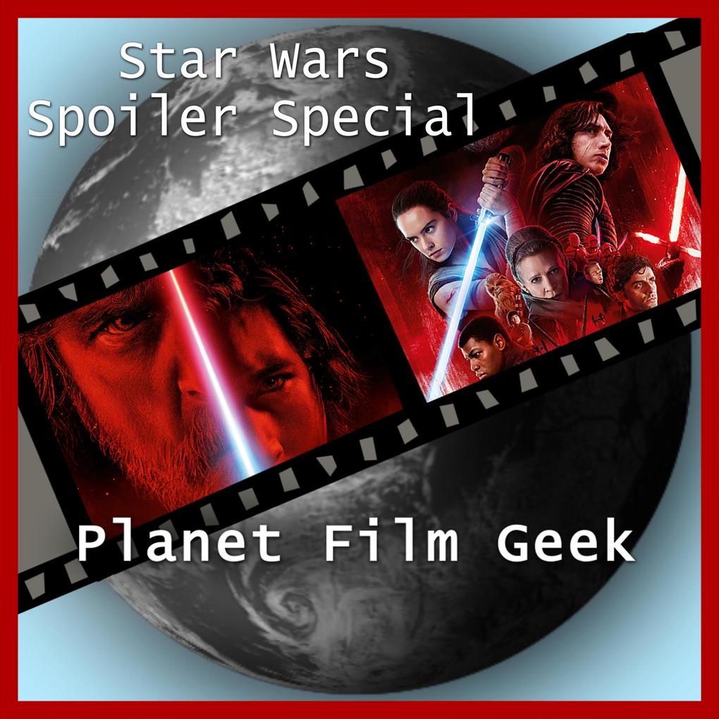 Planet Film Geek Star Wars Spoiler Special