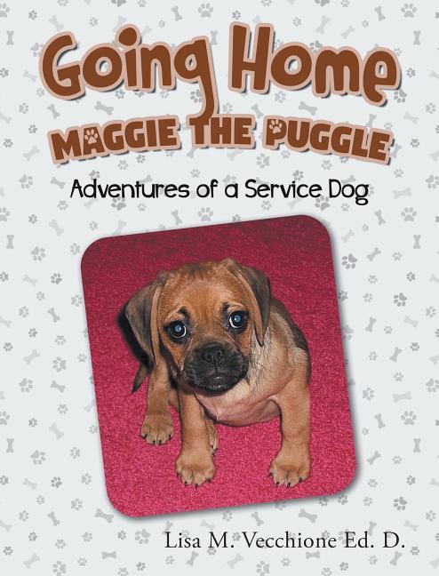 Going Home: Maggie the Puggle; Adventures of a Service Dog